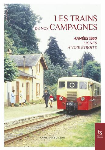 Couverture du livre « Les trains de nos campagnes ; années 1960, lignes à voie étroite » de Christian Buisson aux éditions Editions Sutton