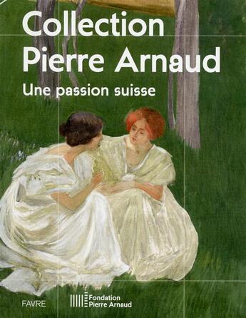 Couverture du livre « Collection Pierre Arnaud ; une passion suisse » de Christophe Flubacher aux éditions Favre
