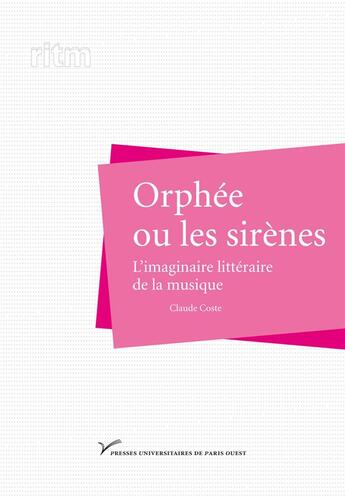 Couverture du livre « Orphée ou les sirènes ; l'imaginaire littéraire de la musique » de Claude Coste aux éditions Pu De Paris Ouest