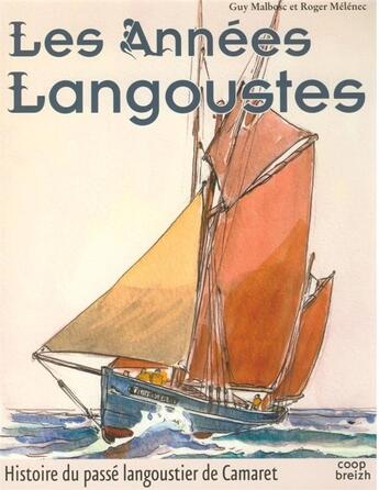 Couverture du livre « Les années Langoustes ; histoire du passé langoustier de Camaret » de Guy Malbosc et Roger Melenec aux éditions Coop Breizh