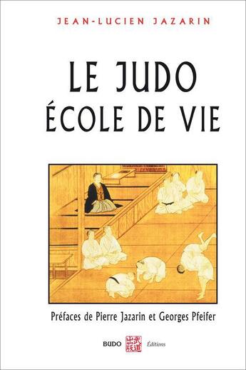 Couverture du livre « Le judo ; école de vie » de Jean-Lucien Jazarin aux éditions Budo