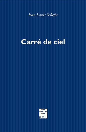 Couverture du livre « Carré de ciel » de Jean Louis Schefer aux éditions P.o.l