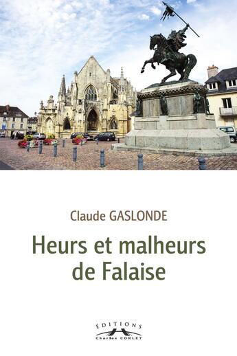 Couverture du livre « Heurs et malheurs de Falaise » de Claude Gaslonde aux éditions Charles Corlet