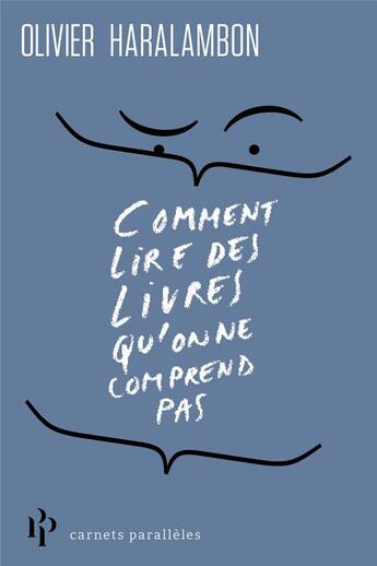 Couverture du livre « Comment lire des livres qu'on ne comprend pas » de Olivier Haralambon aux éditions Premier Parallele