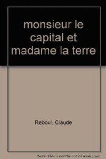 Couverture du livre « Monsieur le capital et madame la terre » de Claude Reboul aux éditions Editions De L'atelier