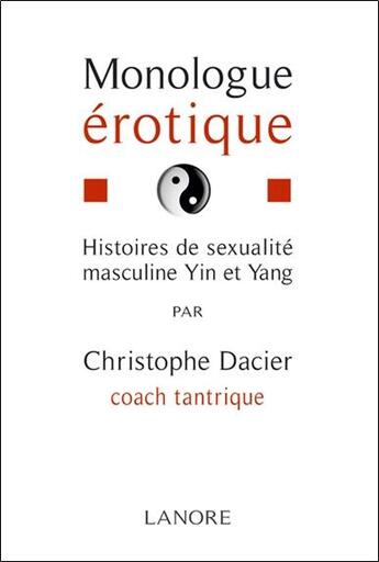 Couverture du livre « Monologue érotique ; histoire de sexualite masculine yin et yang » de Christophe Dacier aux éditions Lanore