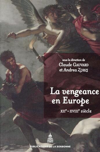 Couverture du livre « La vengeance en Europe ; XII-XVIII siècle » de Claude Gauvard et Andrea Zorzi aux éditions Editions De La Sorbonne