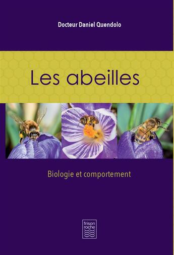 Couverture du livre « Les abeilles ; biologie et comportement » de Daniel Quendolo aux éditions Frison Roche