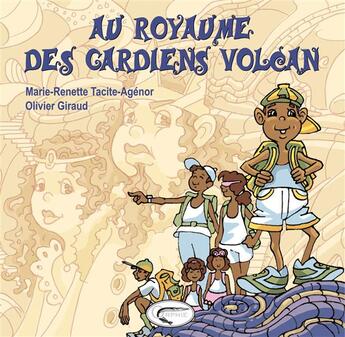 Couverture du livre « Au royaume des gardiens volcan » de Olivier Giraud et Marie-Renette Tacite-Agenor aux éditions Orphie