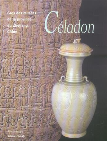 Couverture du livre « Celadon, gres des musees de la province du zhejiang, chine » de Monique Crick aux éditions Paris-musees