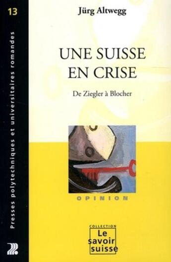 Couverture du livre « Une Suisse en crise : De Ziegler à Blocher » de Jurg Altwegg aux éditions Ppur