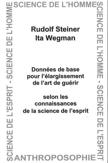 Couverture du livre « Données de base pour l'élargissement de l'art de guérir : selon les connaissances de la science de l'esprit » de Rudolf Steiner et Ita Wegman aux éditions Anthroposophiques Romandes