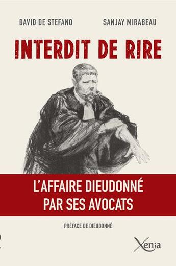 Couverture du livre « Interdit de rire ; l'affaire Dieudonné par ses avocats » de David De Stefano et Sanjay Mirabeau aux éditions Xenia