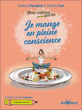 Couverture du livre « Mon cahier poche Tome 24 : je mange en pleine conscience ; je prends le temps » de Jean Augagneur et Audrey Donatoni et Marine Fort aux éditions Jouvence