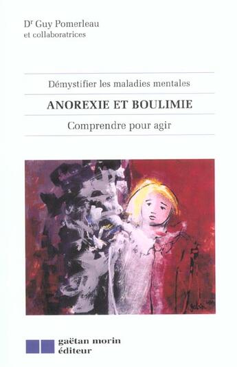 Couverture du livre « Anorexie et boulimie : comprendre pour agir » de Pomerleau Guy aux éditions Gaetan Morin