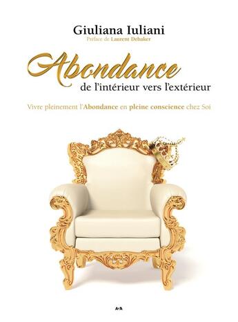 Couverture du livre « Abondance de l'intérieur vers l'extérieur : vivre pleinement l'abondance en pleine conscience chez soi » de Giuliana Luliani aux éditions Ada