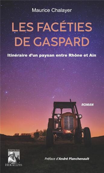 Couverture du livre « Les facéties de Gaspard : Itinéraire d'un paysan entre Rhône et Ain » de Maurice Chalayer aux éditions Heraclite