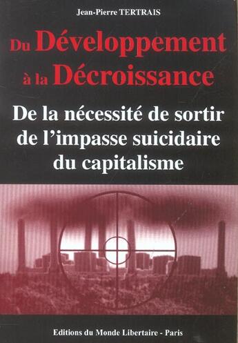 Couverture du livre « Du Developpement A La Decroissance ; De La Necessite De Sortir De L'Impasse Suicidaire Du Capitalisme » de Jean-Pierre Tertrais aux éditions Le Monde Libertaire