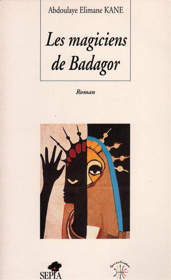 Couverture du livre « Les magiciens de Badagor » de Abdoulaye Elimane Kane aux éditions Sepia