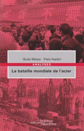 Couverture du livre « La bataille mondiale de l'acier » de Giulio Motosi et Piero Nardini aux éditions Science Marxiste