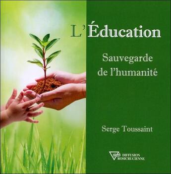 Couverture du livre « L'éducation ; sauvegarde de l'humanité » de Serge Toussaint aux éditions Diffusion Rosicrucienne