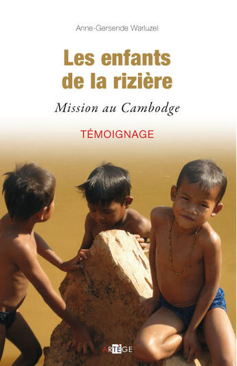 Couverture du livre « Les enfants de la rizière ; mission au Cambodge » de Anne-Gersende Warluzel aux éditions Artege