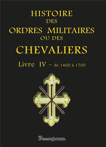 Couverture du livre « Histoire des ordres militaires ou des chevaliers t.4 » de Giustiniani aux éditions Decoopman