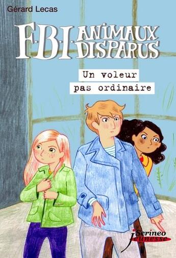 Couverture du livre « FBI animaux disparus : un voleur pas ordinaire » de Gerard Lecas aux éditions Scrineo