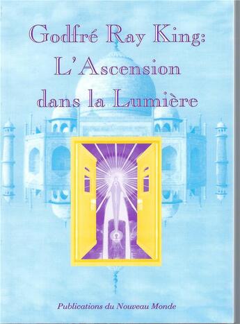 Couverture du livre « Godfré Ray king : L'Ascension dans la Lumière » de Godfre Ray King aux éditions Publications Du Nouveau Monde