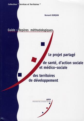 Couverture du livre « Le projet partage de santé, d'action sociale et médico-sociale des territoires de développement » de Leurquin Bernard aux éditions Documentation Francaise