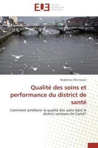 Couverture du livre « Qualite des soins et performance du district de sante - comment ameliorer la qualite des soins dans » de Sonon B F. aux éditions Editions Universitaires Europeennes