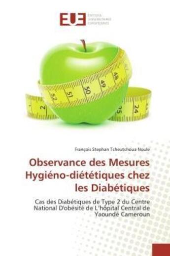 Couverture du livre « Observance des mesures hygieno-dietetiques chez les diabetiques - cas des diabetiques de type 2 du c » de Tcheutchoua Noule aux éditions Editions Universitaires Europeennes