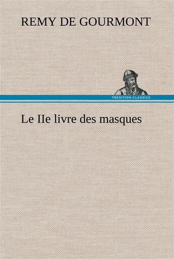 Couverture du livre « Le iie livre des masques » de Remy De Gourmont aux éditions Tredition