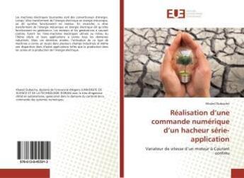 Couverture du livre « Realisation d'une commande numerique d'un hacheur serie- application - variateur de vitesse d'un mot » de Oubaiche Khaled aux éditions Editions Universitaires Europeennes