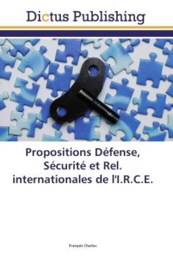 Couverture du livre « Propositions Défense, Sécurité et Rel. internationales de l'I.R.C.E. » de François Charles aux éditions Dictus