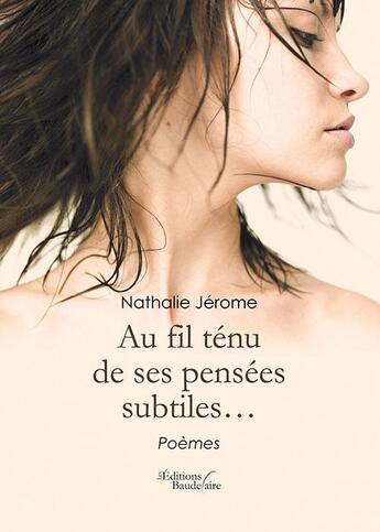 Couverture du livre « Au fil tenu de ses pensées subtiles » de Nathalie Jerome aux éditions Baudelaire