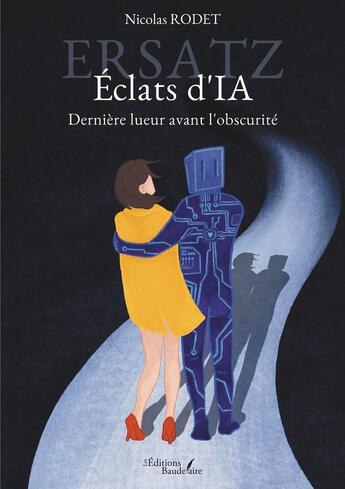 Couverture du livre « Ersatz - Éclats d'IA : Dernière lueur avant l'obscurité » de Nicolas Rodet aux éditions Baudelaire