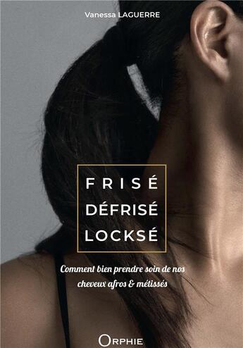 Couverture du livre « Frise defrise lockse : comment bien prendre soin de nos cheveux afros et metisses » de Laguerre Vanessa aux éditions Orphie