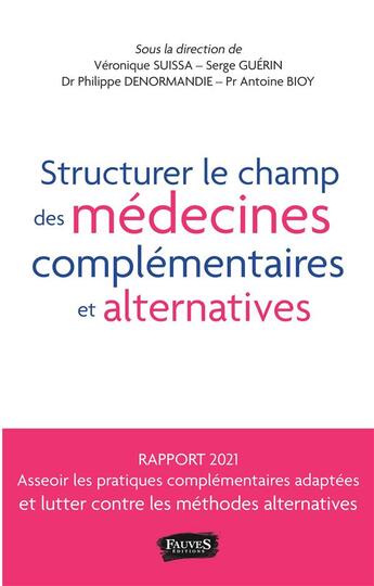 Couverture du livre « Structurer le champ des médecines complémentaires et alternatives » de Guerin/Serge et Antoine Bioy et Veronique Suissa et Philippe Denormandie aux éditions Fauves