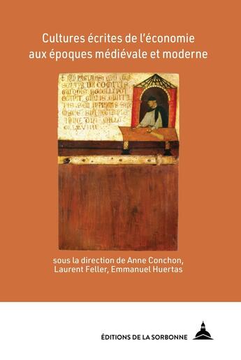 Couverture du livre « Cultures écrites de l'économie aux époques médiévale et moderne » de Laurent Feller et Anne Conchon et Collectif et Emmanuel Huertas aux éditions Editions De La Sorbonne