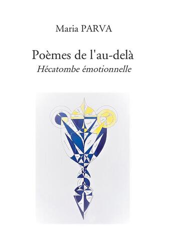 Couverture du livre « Poèmes de l'au-delà : hécatombe émotionnelle » de Maria Parva aux éditions Bookelis