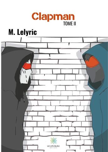 Couverture du livre « Clapman Tome 2 » de M. Lelyric aux éditions Le Lys Bleu