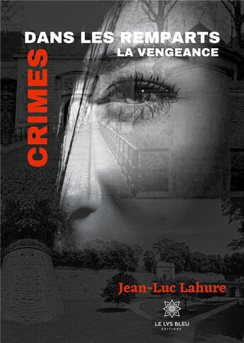 Couverture du livre « Crimes dans les remparts ; la vengeance » de Jean-Luc Lahure aux éditions Le Lys Bleu