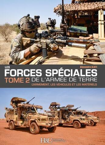 Couverture du livre « Les forces spéciales françaises de l'armée de terre t.2 : l'armement, les véhicules et les matériels » de Alati Alexandre aux éditions Histoire Et Collections