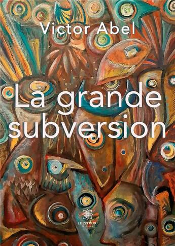 Couverture du livre « La grande subversion » de Abel Victor aux éditions Le Lys Bleu