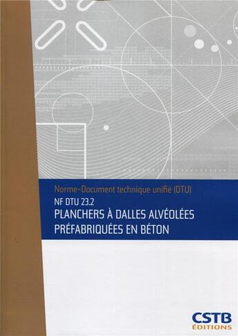 Couverture du livre « NF DTU 23.2 planchers à dalles alvéolées préfabriquées en béton » de Collectif Cstb aux éditions Cstb