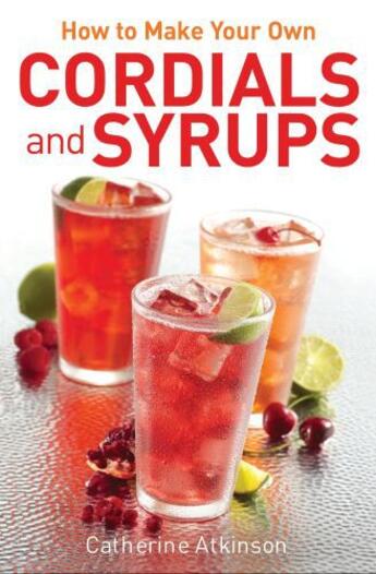 Couverture du livre « How to Make Your Own Cordials And Syrups » de Catherine Atkinson aux éditions Little Brown Book Group Digital