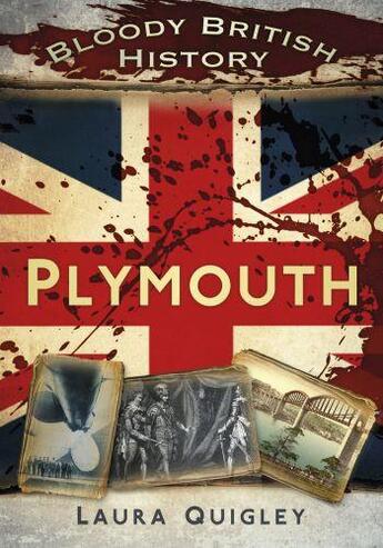 Couverture du livre « Bloody British History: Plymouth » de Quigley Laura aux éditions History Press Digital