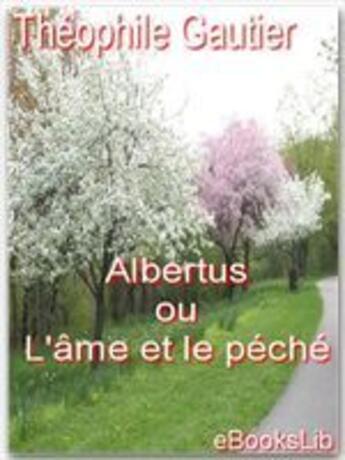 Couverture du livre « Albertus ou l'âme et le péché » de Theophile Gautier aux éditions Ebookslib