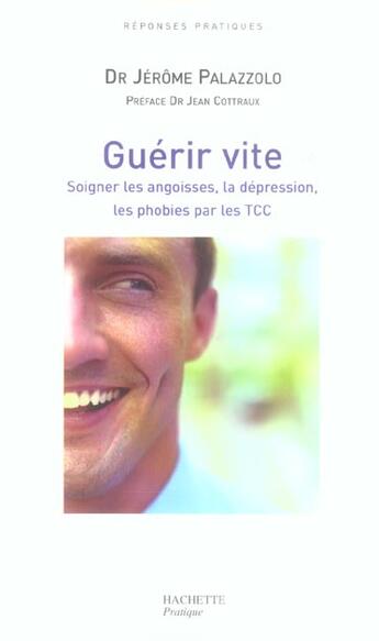 Couverture du livre « Guerir Vite ; Soigner Les Angoisses, La Depression, Les Phobies Par Les Tcc » de Jerome Palazzolo aux éditions Hachette Pratique